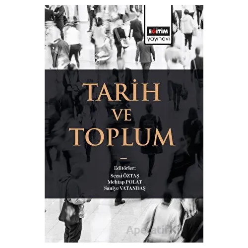 Tarih ve Toplum - Saniye Vatandaş - Eğitim Yayınevi - Bilimsel Eserler