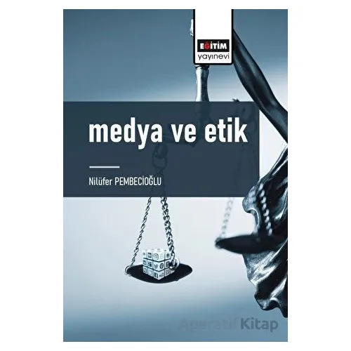 Medya ve Etik - Nilüfer Pembecioğlu - Eğitim Yayınevi - Bilimsel Eserler