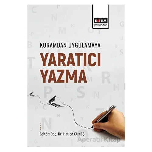 Kuramdan Uygulamaya Yaratıcı Yazma - Kolektif - Eğitim Yayınevi - Bilimsel Eserler