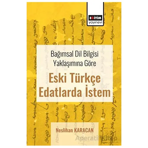 Bağımsal Dil Bilgisi Yaklaşımına Göre Eski Türkçe Edatlarda İstem