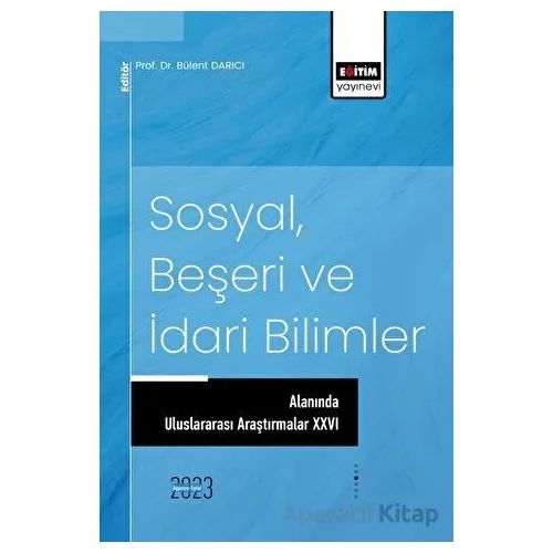 Sosyal, Beşeri ve İdari Bilimler Alanında Uluslararası Araştırmalar XXVI