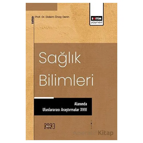 Sağlık Bilimleri Alanında Uluslararası Araştırmalar XVIII