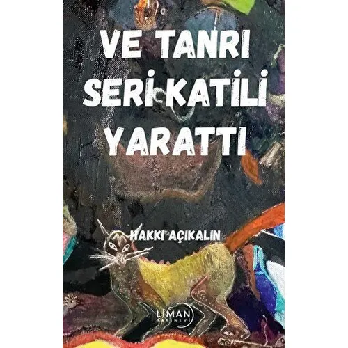 Ve Tanrı Seri Katili Yarattı - Hakkı Açıkalın - Liman Yayınevi