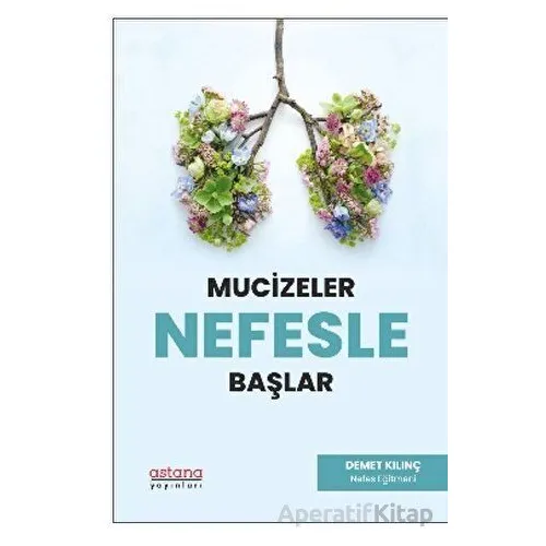 Mucizeler Nefesle Başlar - Demet Kılınç - Astana Yayınları