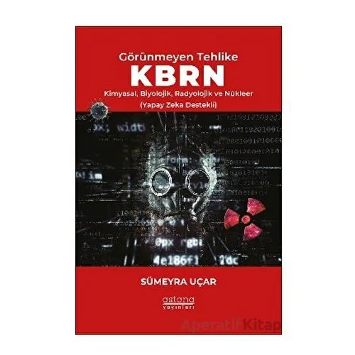 Görünmeyen Tehlike KBRN - Kimyasal, Biyolojik, Radyolojik ve Nükleer (Yapay Zeka Destekli)