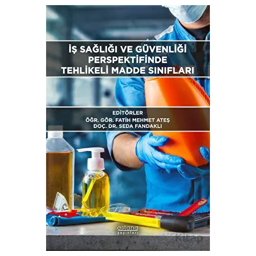 İş Sağlığı ve Güvenliği Perspektifinde Tehlikeli Madde Sınıfları - Seda Fandaklı - Astana Yayınları