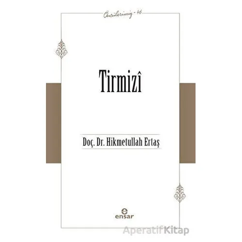 Tirmizi (Öncülerimiz-46) - Hikmetullah Ertaş - Ensar Neşriyat