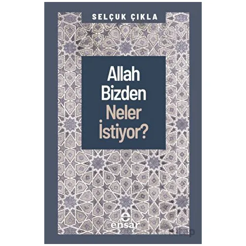 Allah Bizden Neler İstiyor? - Selçuk Çıkla - Ensar Neşriyat