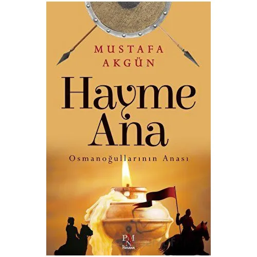 Hayme Ana - Osmanoğullarının Anası - Mustafa Akgün - Panama Yayıncılık