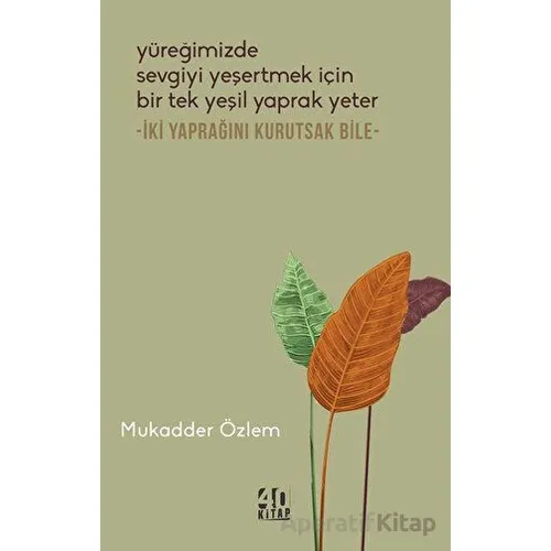 Yüreğimizde Sevgiyi Yeşertmek İçin Bir Tek Yeşil Yaprak Yeter - İki Yaprağını Kurutsak Bile