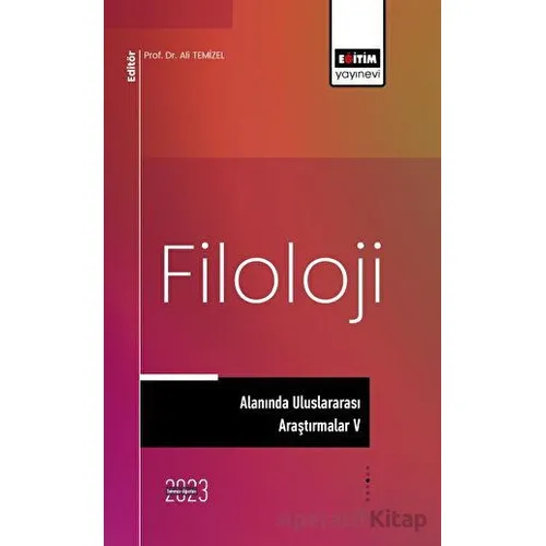 Filoloji Alanında Uluslararası Araştırmalar V - Ali Temizel - Eğitim Yayınevi - Bilimsel Eserler