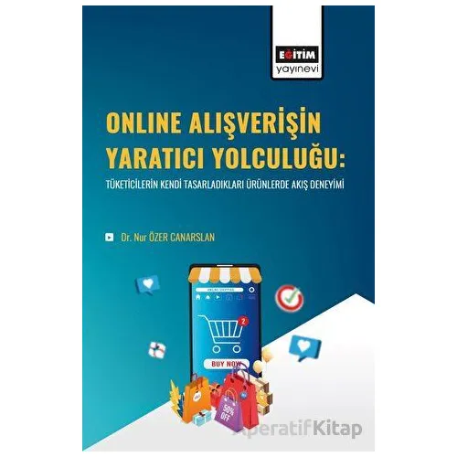 Online Alışverişin Yaratıcı Yolculuğu - Nur Özer Canarslan - Eğitim Yayınevi - Bilimsel Eserler
