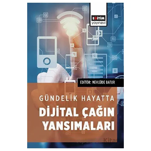 Gündelik Hayatta Dijital Çağın Yansımaları - Kolektif - Eğitim Yayınevi - Bilimsel Eserler