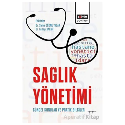 Sağlık Yönetimi Güncel Konular ve Pratik Bilgiler - Kolektif - Eğitim Yayınevi - Bilimsel Eserler