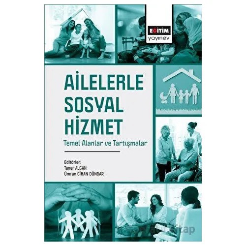 Ailelerle Sosyal Hizmet Temel Alanlar ve Tartışmalar - Kolektif - Eğitim Yayınevi - Bilimsel Eserler