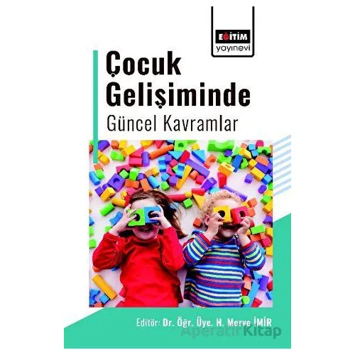 Çocuk Gelişiminde Güncel Kavramlar - H. Merve İmir - Eğitim Yayınevi - Bilimsel Eserler