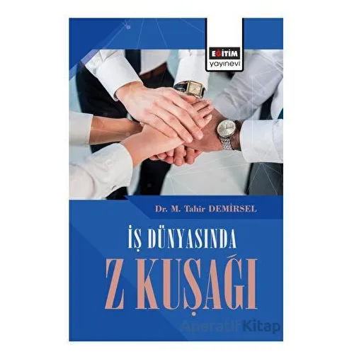 İş Dünyasında Z Kuşağı - M. Tahir Demirsel - Eğitim Yayınevi - Bilimsel Eserler