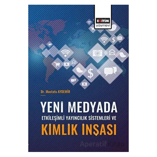 Yeni Medyada Etkileşimli Yayıncılık Sistemleri ve Kimlik İnşası