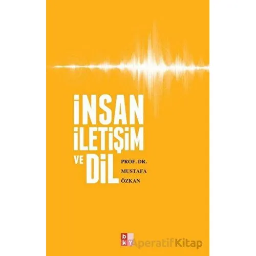 İnsan İletişim ve Dil - Mustafa Özkan - Babıali Kültür Yayıncılığı