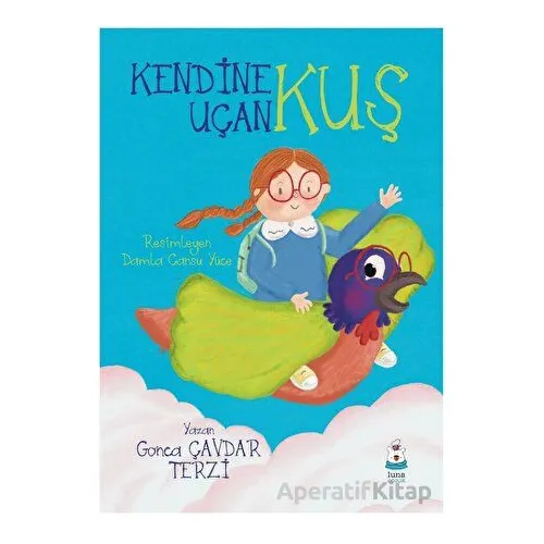 Kendine Uçan Kuş - Gonca Çavdar Terzi - Luna Çocuk Yayınları