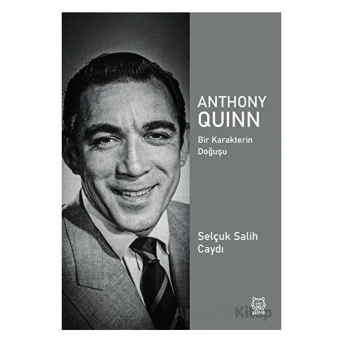 Anthony Quinn - Selçuk Salih Caydı - Luna Yayınları