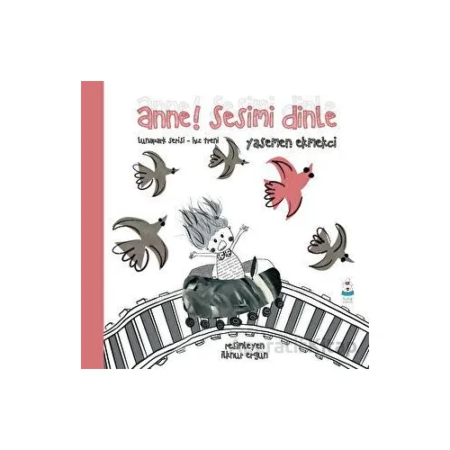 Anne! Sesimi Dinle - Yasemen Ekmekci - Luna Çocuk Yayınları