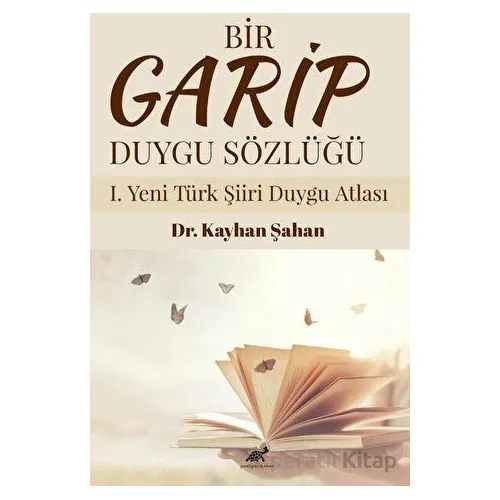 Bir Garip Duygu Sözlüğü I. Yeni Türk Şiiri Duygu Atlası - Kayhan Şahan - Paradigma Akademi Yayınları