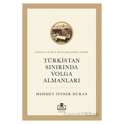 Türkistan Sınırında Volga Almanları - Mehmet Önder Duran - Timaş Akademi