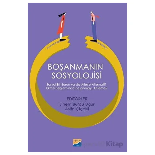 Boşanmanın Sosyolojisi: Sosyal Bir Sorun ya da Aileye Alternatif Olma Bağlamında Boşanmayı Anlamak