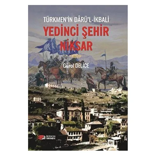 Yedinci Şehir Niksar - Gürol Delice - Berikan Yayınevi