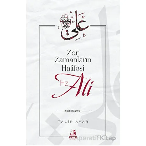 Zor Zamanların Halifesi Hz. Ali - Talip Ayar - Fecr Yayınları