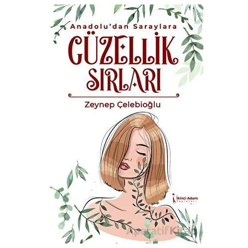 Anadolu’dan Saraylara Güzellik Sırları - Zeynep Çelebioğlu - İkinci Adam Yayınları