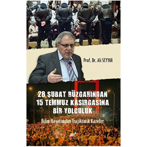 28 Şubat Rüzgârından 15 Temmuz Kasırgasına Bir Yolculuk Bilim Hayatımdan Trajikomik Kareler