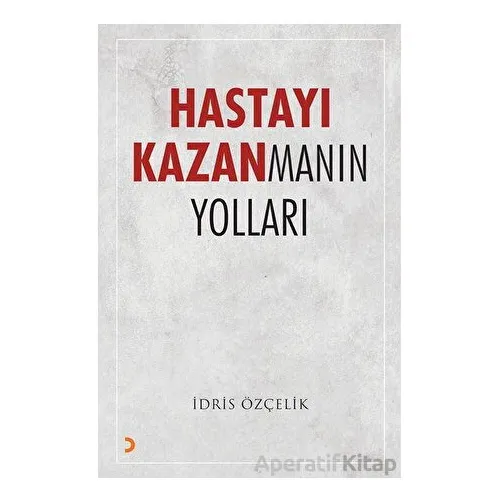 Hastayı Kazanmanın Yolları - İdris Özçelik - Cinius Yayınları