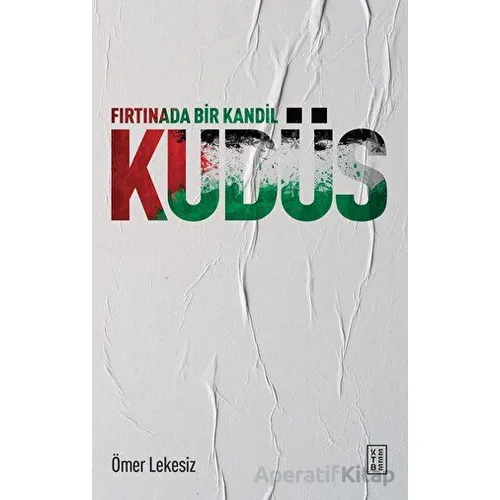 Fırtınada Bir Kandil: Kudüs - Ömer Lekesiz - Ketebe Yayınları