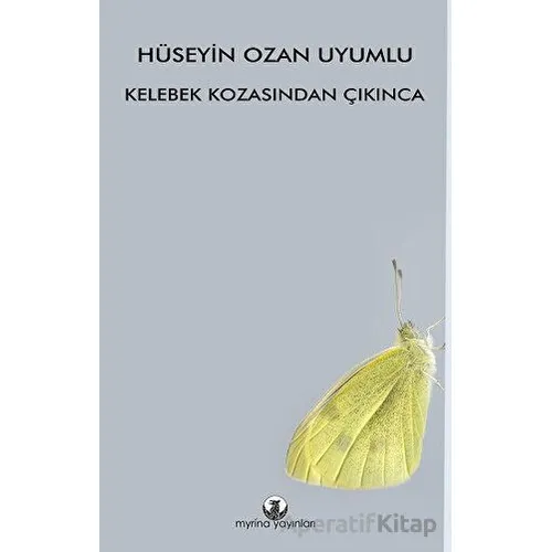 Kelebek Kozasından Çıkınca - Hüseyin Ozan Uyumlu - Myrina Yayınları