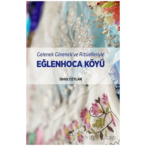 Gelenek Görenek ve Ritüelleriyle Eğlenhoca Köyü - Deniz Ceylan - Paradigma Akademi Yayınları