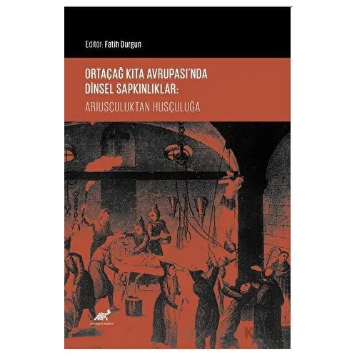 Ortaçağ Kıta Avrupası’nda Dinsel Sapkınlıklar: Ariusçuluktan Husçuluğa