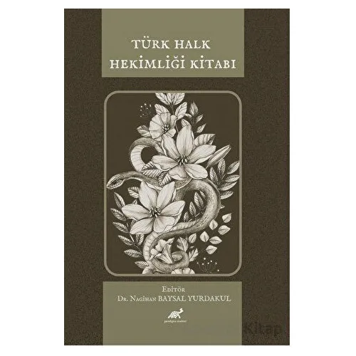 Türk Halk Hekimliği Kitabı - Nagihan Baysal Yurdakul - Paradigma Akademi Yayınları