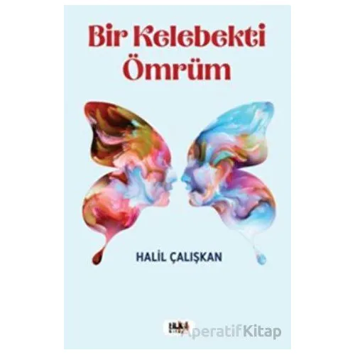 Bir Kelebekti Ömrüm - Halil Çalışkan - Tilki Kitap