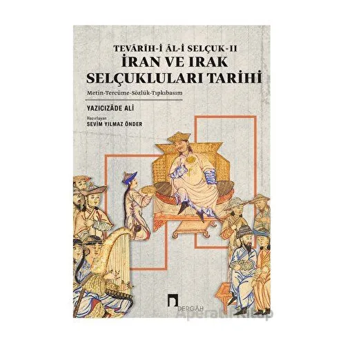 Tevarih-i Al-i Selçuk II - İran ve Irak Selçukluları Tarihi - Yazıcızade Ali - Dergah Yayınları