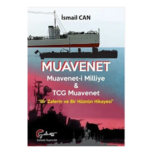 Muavenet Muavenet’i Milliye ve TCG Muavenet “Bir Zaferin ve Bir Hüznün Hikayesi”