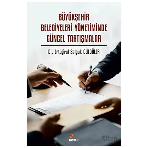 Büyükşehir Belediyeleri Yönetiminde Güncel Tartışmalar - Ertuğrul Selçuk Güldüler - Kriter Yayınları