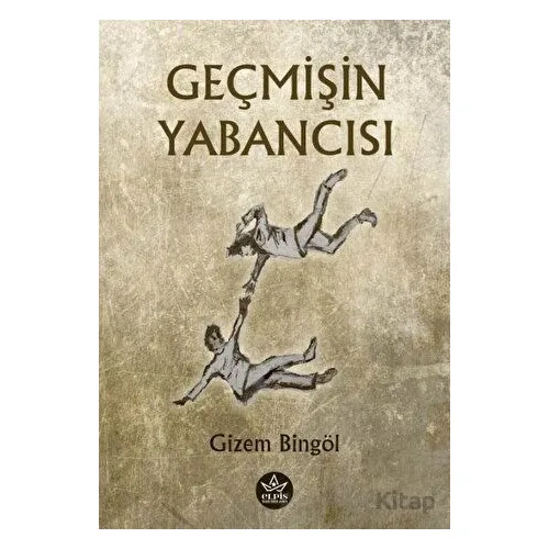 Geçmişin Yabancısı - Gizem Bingöl - Elpis Yayınları