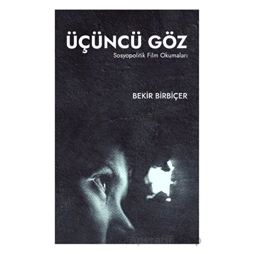 Üçüncü Göz -Sosyopolitik Film Okumaları- - Bekir Birbiçer - Maarif Mektepleri