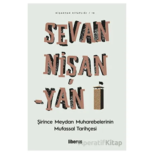 Şirince Meydan Muharebelerinin Mufassal Tarihçesi - Sevan Nişanyan - Liberus Yayınları