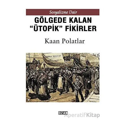 Gölgede Kalmış Ütopik Fikirler - Kaan Polatlar - Ozan Yayıncılık