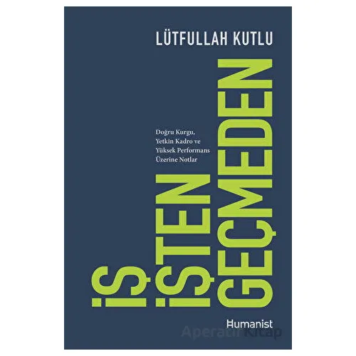 İş İşten Geçmeden - Lütfullah Kutlu - Hümanist Kitap Yayıncılık