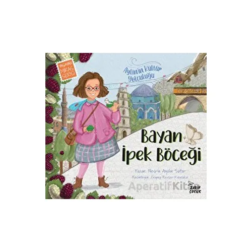 Bayan İpek Böceği: Aylinin Kültür Yolculuğu - 1 - Nesrin Aydın Satar - Zarif Yayınları