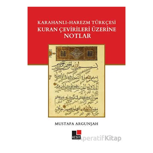 Karahanlı - Harezm Türkçesi Kuran Çevirileri Üzerine Notlar - Mustafa Argunşah - Kesit Yayınları